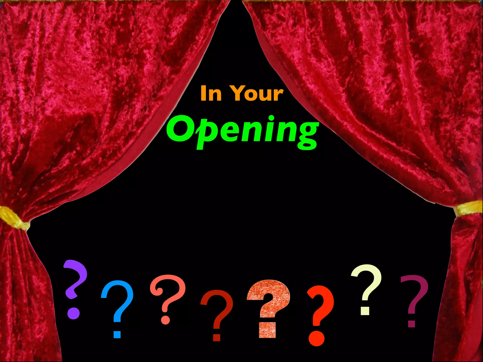 In Your 
Opening 
???? ? ? ? 
 