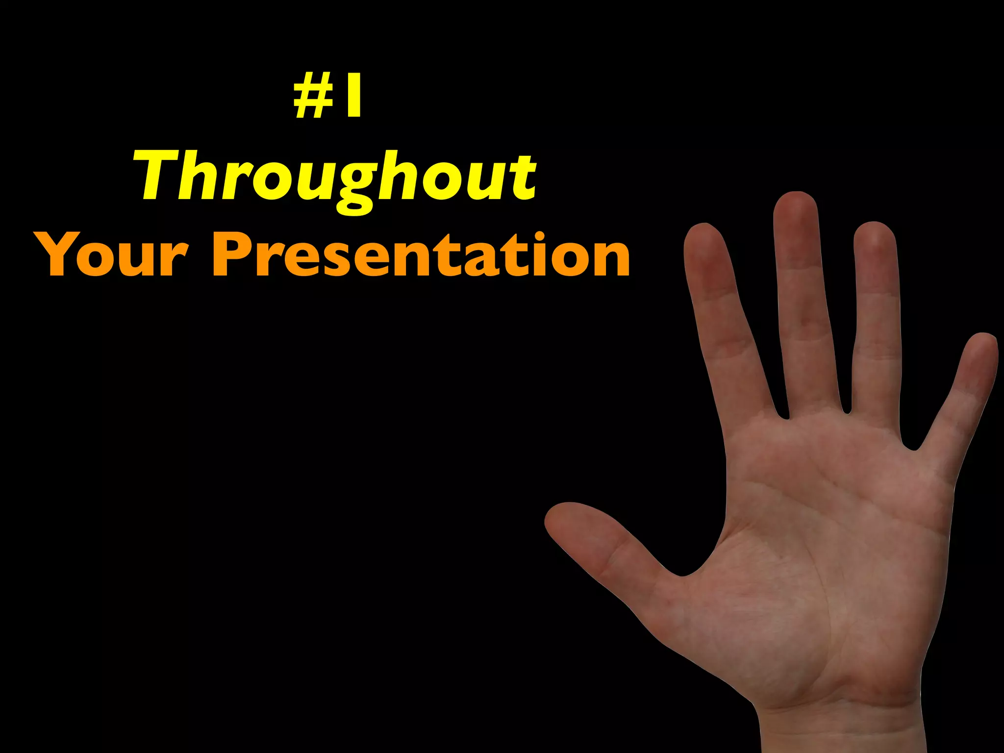 #1 
Throughout 
Your Presentation 
 