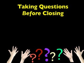 Taking Questions 
Before Closing 
????? 
 
