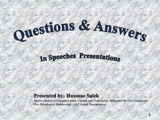 1
Presented by: Hassnae Salek
Master student of Communication, Culture and Translation -Mohamed the First University-
Vice President of Membership - ALC Oujda Toastmasters-
 