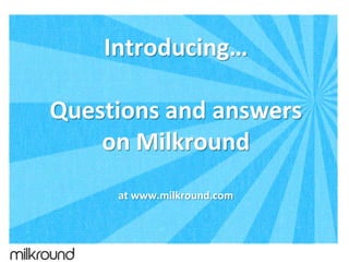 Questions and answers
on Milkround
www.milkround.com
 