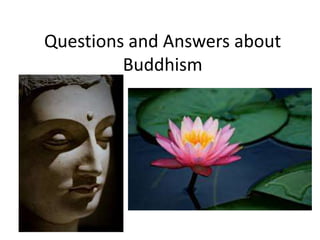 Questions and Answers about 
Buddhism 
 