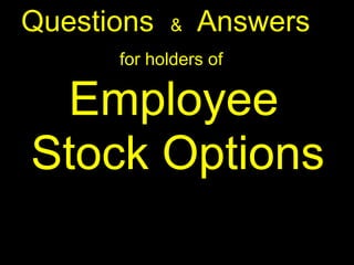 Questions   &   Answers
      for holders of

 Employee
Stock Options
 