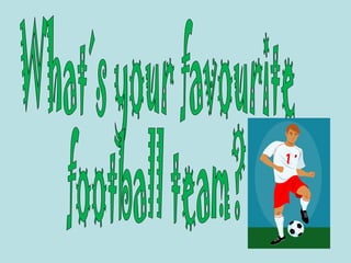 What´s your favourite football team? 