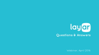 Questions & Answers
Webinar, April 2016
 