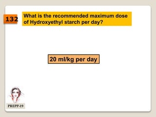 What is the recommended maximum dose
of Hydroxyethyl starch per day?
20 ml/kg per day
132
PREPP-19
 