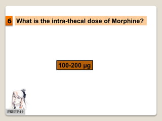 What is the intra-thecal dose of Morphine?
100-200 µg
6
PREPP-19
 