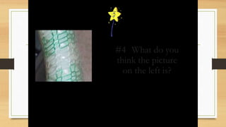 #4 What do you
think the picture
on the left is?
 