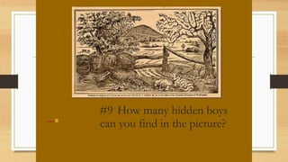 #9 How many hidden boys
can you find in the picture?
 