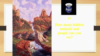 #1
How many hidden
animals and
people can you
see?
 