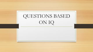 QUESTIONS BASED
ON IQ
 