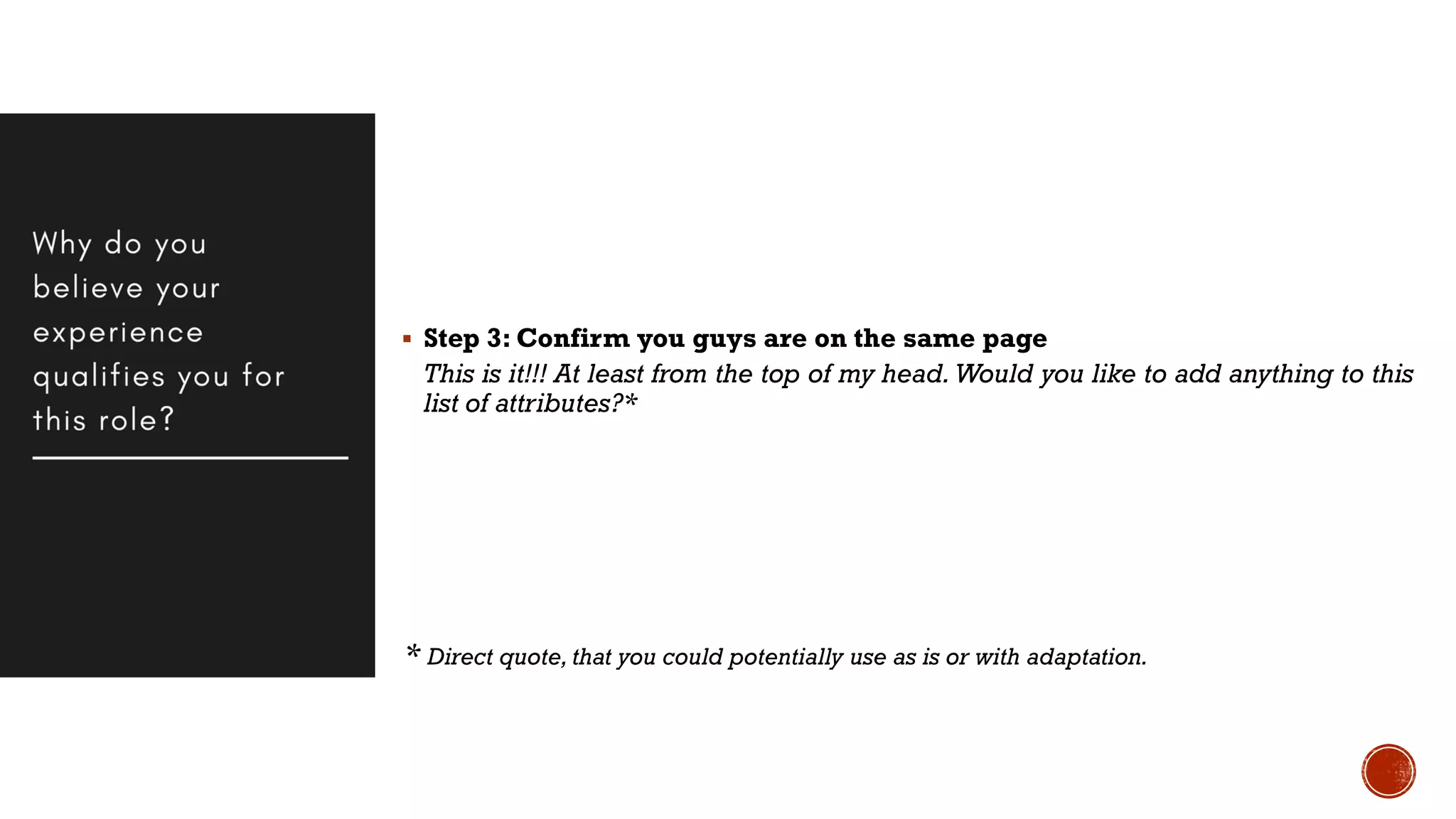  Step 3: Confirm you guys are on the same page
This is it!!! At least from the top of my head. Would you like to add anything to this
list of attributes?*
* Direct quote, that you could potentially use as is or with adaptation.
 