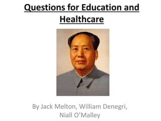 Questions for Education and
Healthcare
By Jack Melton, William Denegri,
Niall O’Malley
 