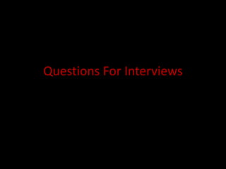 Questions For Interviews
 