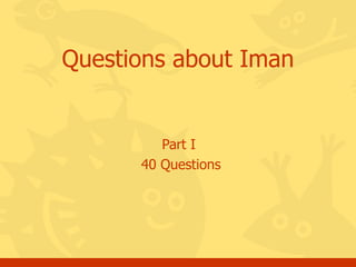 Part I  40 Questions Questions about Iman 