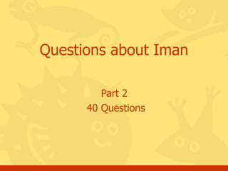 Part 2  40 Questions Questions about Iman 
