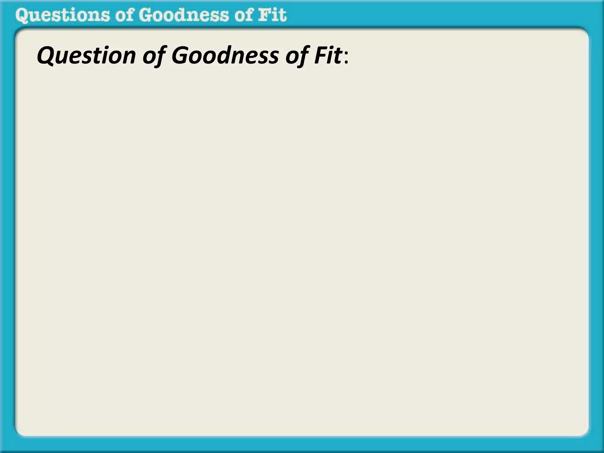Question of Goodness of Fit: 
 