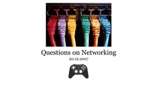 Questions on Networking
20.12.2017
 