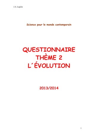 J.A. Lupión

Science pour le monde contemporain

QUESTIONNAIRE
THÈME 2
L´ÉVOLUTION

2013/2014

1

 