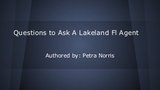 Questions to Ask A Lakeland Fl Agent

Authored by: Petra Norris

 