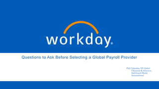 Questions to Ask Before Selecting a Global Payroll Provider
Phil Calandra, VP Global
Channels & Alliances,
SafeGuard World
International
 