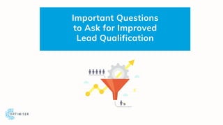 Important Questions
to Ask for Improved
Lead Qualification
 