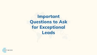 Important
Questions to Ask
for Exceptional
Leads
 