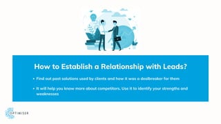 How to Establish a Relationship with Leads?
Find out past solutions used by clients and how it was a dealbreaker for them
...