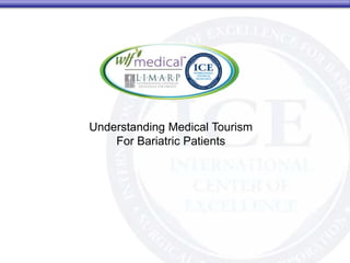 Understanding Medical Tourism
For Bariatric Patients
 
