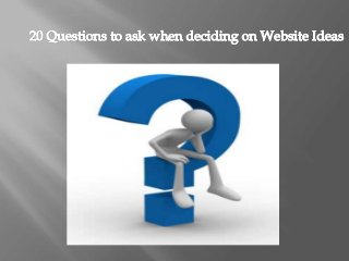 Questions to ask when deciding on website ideas