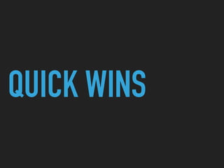 QUICK WINS
 