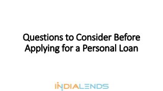 Questions to Consider Before
Applying for a Personal Loan
 