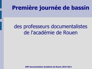 Première journée de bassin


des professeurs documentalistes
    de l'académie de Rouen




    GRP documentation Académie de Rouen 2010-2011
 