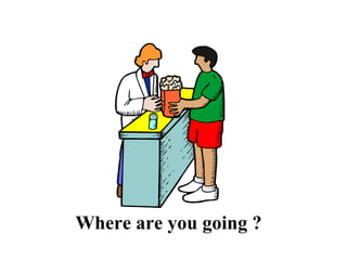 Where are you going ? 