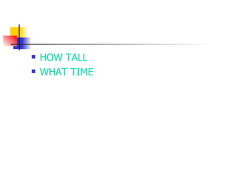 HOW TALL WHAT TIME 