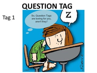 QUESTION TAG
Tag 1
 