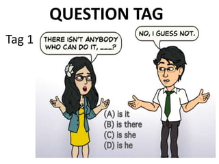 QUESTION TAG
Tag 1
 