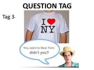 QUESTION TAG
Tag 3-
 