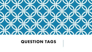QUESTION TAGS
 