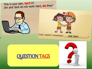 QUESTION TAGS
 