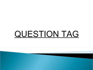 LÍNGUA INGLESA, 9º Ano do Ensino Fundamental
QUESTION TAGS
QUESTION TAG
 