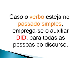 Caso o verbo esteja no
passado simples,
emprega-se o auxiliar
DID, para todas as
pessoas do discurso.
LÍNGUA INGLESA, 9º Ano do Ensino Fundamental
QUESTION TAGS
 