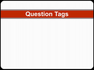 Question Tags 
 