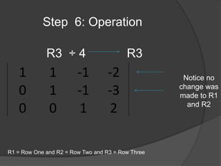 Step  6: Operation R3  ÷ 4            R3Notice no change was made to R1 and R2 R1 = Row One and R2 = Row Two and R3 = Row Three