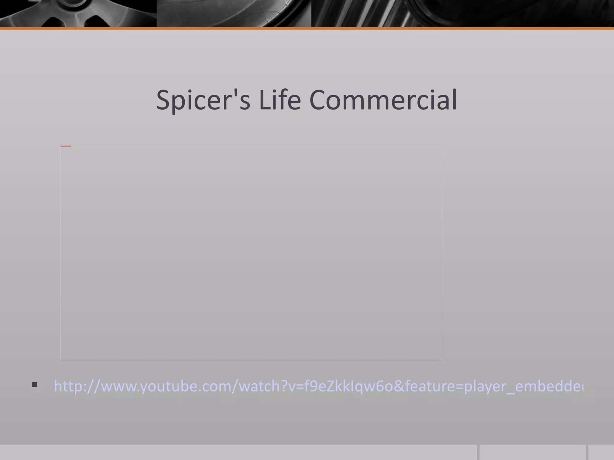 Spicer's Life Commercial http://www.youtube.com/watch?v=f9eZkkIqw6o&feature=player_embedded   