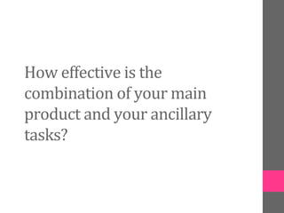 How effective is the
combination of your main
product and your ancillary
tasks?
 