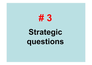 Type # 3 
Questions that are strategic, 
leading, confrontational 
 