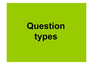 Question 
types 
 