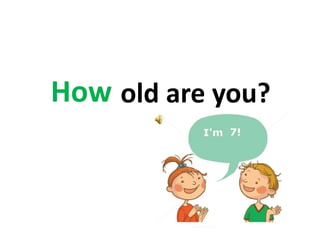 old are you?How