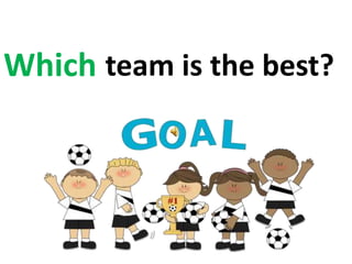 team is the best?Which